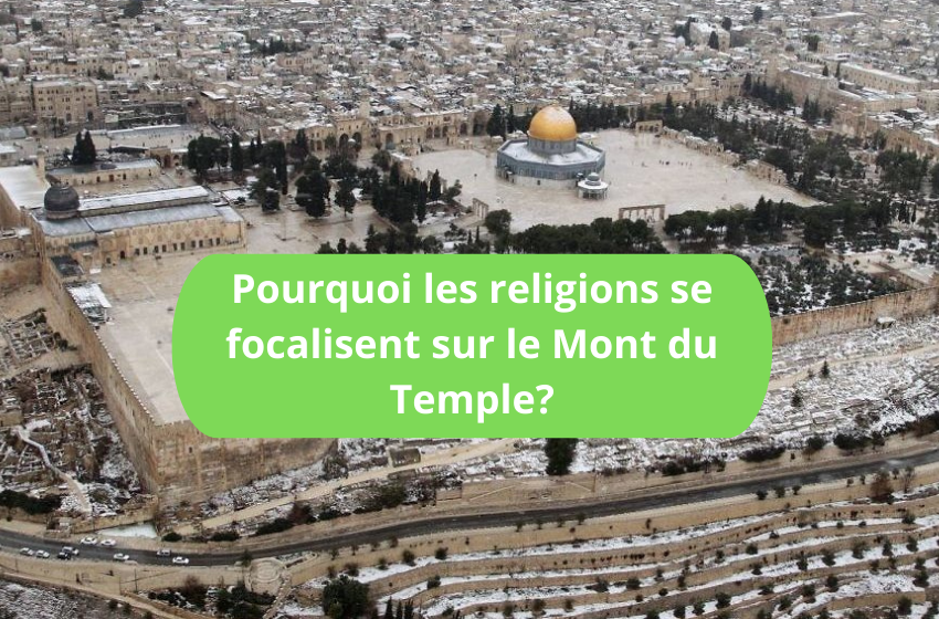  Pourquoi les religions se focalisent sur le Mont du Temple?